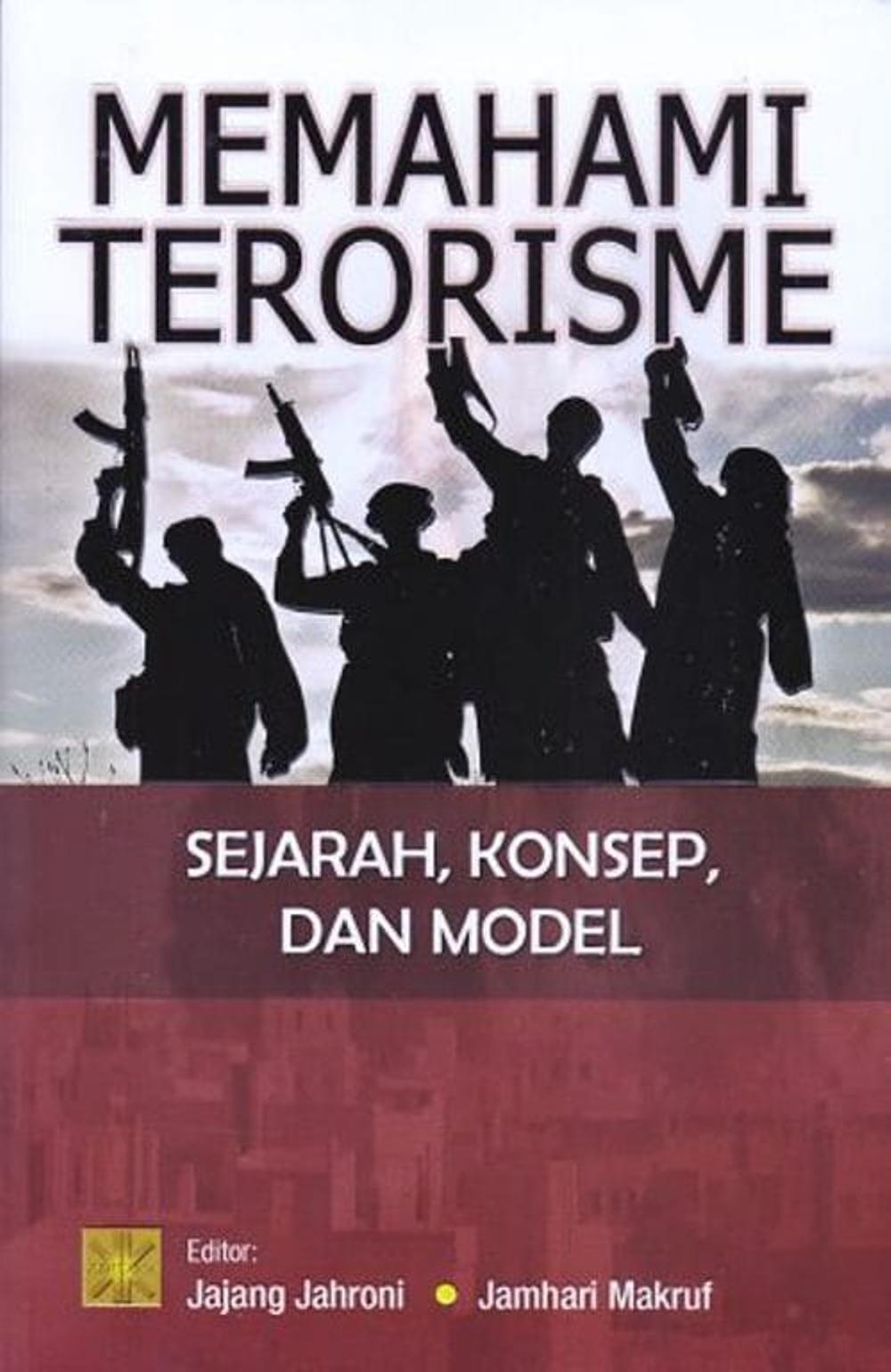 Memahami Terorisme : Sejarah, Konsep Dan Model
