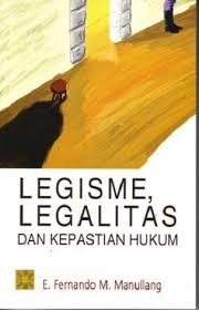 Legisme, Legalitas Dan Kepastian Hukum