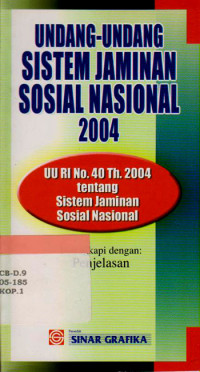 Image of Undang-Undang Sistem Jaminan Sosial Nasional 2004 : UU RI No. 40 Tahun 2004 Tentang Sistem Jaminan Sosial Nasional Dilengkapi Dengan Penjelasannya