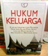 Image of Hukum Keluarga : Karakteristik Dan Prospek Doktrin Islam Dan Adat Dalam Masyarakat Matrilineal Minangkabau