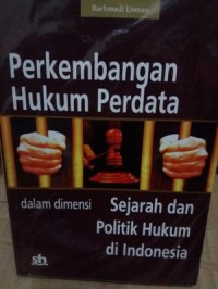 Image of Perkembangan Hukum Perdata Dalam Dimensi Sejarah Dan Politik Hukum Di Indonesia