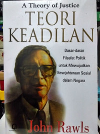 Image of Teori Keadilan : Dasar-Dasar Filsafat Politik Untuk Mewujudkan Kesejahteraan Sosial Dalam Negara