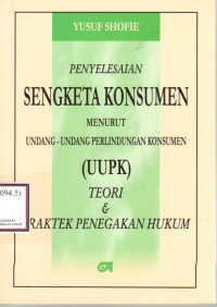 Image of Penyelesaian Sengketa Konsumen Menurut Undang-Undang Perlindungan Konsumen (UUPK) Teori & Praktek Penegakan Hukum