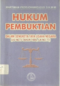 Image of Hukum Pembuktian Dalam Sengketa Tata Usaha Negara ( UU No. 5 Tahun 1986, LN No. 77)