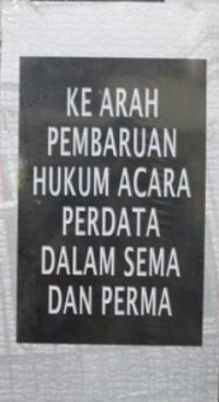 Image of Ke Arah Pembaharuan Hukum Acara Perdata Dalam Sema Dan Perma