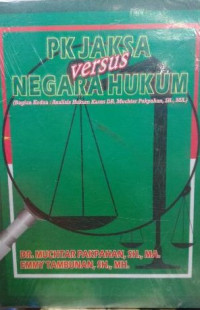 Image of PK Jaksa Vs Negara Hukum (Bagian Kedua : Analisis Hukum Kasus Dr. Muchtar Pakpahan, SH, MA)