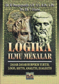 Image of Logika Ilmu Menalar : Dasar-Dasar Berpikir Tertib, Logis, Kritis, Analitis, Dialektis