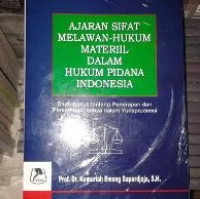 Image of Ajaran Sifat Melawan-Hukum Materiel Dalam Hukum Pidana Indonesia (Studi Kasus Tentang Penerapan dan Perkembangannya Dalam Yurisprundensi)