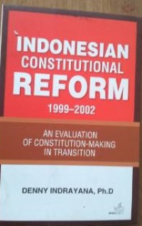 Image of Indonesian Constitutional Reform 1999-2002 : An Evaluation Of Constitution-Making In Transition