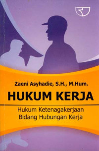 Image of Hukum Kerja : Hukum Ketenagakerjaan Bidang Hubungan Kerja