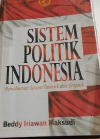Image of Sistem Politik Indonesia Pemahaman Secara Teoretik Dan Empirik