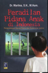 Image of Peradilan Pidana Anak Di Indonesia : Pengembangan Konsep Diversi Dan Restorative Justice