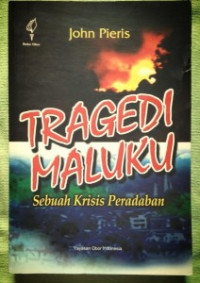 Image of Tragedi Maluku : Sebuah Krisis Peradaban - Analisis Kritis Aspek Politik, Ekonomi, Sosial-Budaya Dan Keamanan