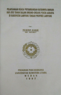 Image of Pelaksanaan Kuasa Pertambangan Kaitannya Dengan Hak Atas Tanah Dalam Undang-Undang Pokok Agraria Di Kabupaten Lampung Tengah Propinsi Lampung