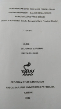 Image of Pengawasan DPRD Terhadap Pengelolaan Keuangan Daerah Dalam Mewujudkan Pemerintah Yang Bersih (Studi Di Kabupaten Maluku Tenggara Barat Provinsi Maluku)