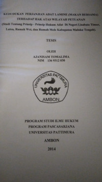 Image of Kedudukan Perjanjian Adat Lamine (Makan Bersama) Terhadap Hak Atas Wilayah Petuanan (Studi Tentang Prinsip-Prinsip Hukum Adat Di Negeri Lisabata Timur, Latea, Rumah Wei, Dan Rumah Mole Kabupaten Maluku Tengah)