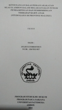 Image of Kewenangan Balai Pemasyarakatan Klas II Ambon Dalam Melaksanakan Fungsi Pendampingan Dan Pembimbingan Terhadap Klien Anak (Studi Kasus Di Provinsi Maluku)