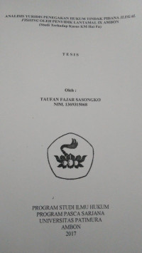 Image of Analisis Yuridis Penegakan Hukum Tindak Pidana Ilegal Fishing Oleh Penyidik Lantamal IX Ambon (Studi Terhadap Kasus KM Hai Fa)