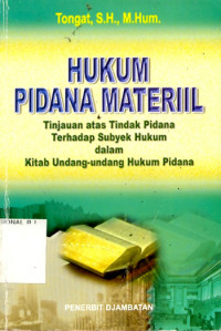 Image of Hukum Pidana Materiil : Tinjauan Atas Tindak Pidana Terhadap Subyek Hukum Dalam Undang-Undang Hukum Pidana