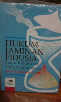 Image of Hukum Jaminan Fidusia : Suatu Kebutuhan Yang Didambakan