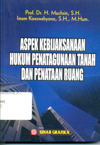 Image of Aspek Kebijaksanaan Hukum Penatagunaan Tanah Dan Penataan Ruang