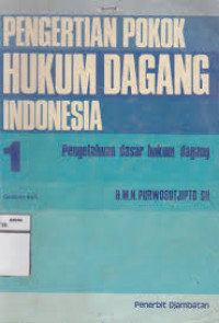 Image of Pengertian Pokok Hukum Dagang Indonesia 1 : Pengetahuan Dasar Hukum Dagang