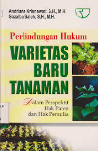 Image of Perlindungan Hukum Varietas Baru Tanaman : Dalam Perspektif Hak Paten Dan Hak Pemulia
